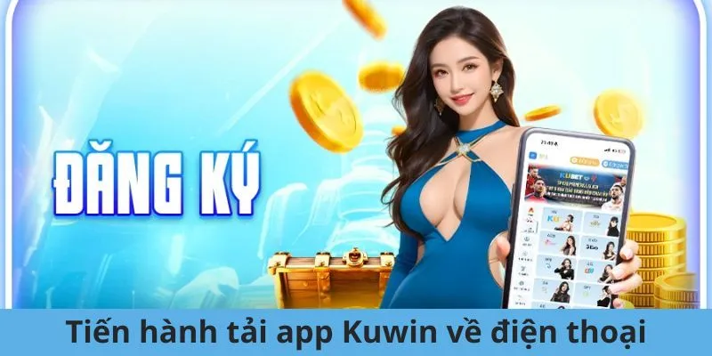 Hội viên cần tiến hành tải App Kuwin về điện thoại cá nhân