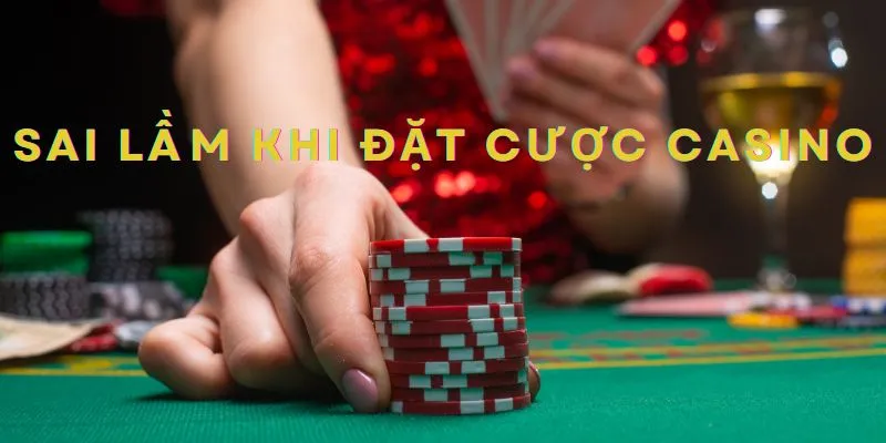 Những sai lầm khi chơi casino online của người chơi