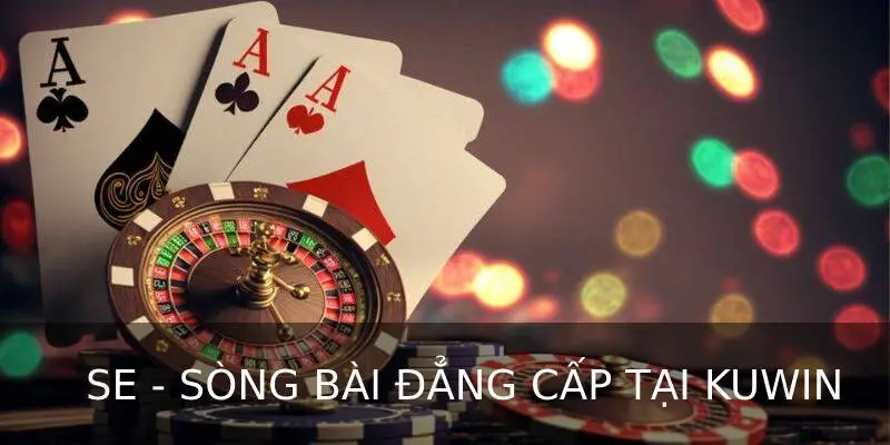 SE - Sảnh Casino uy tín số 1 tại Kuwin