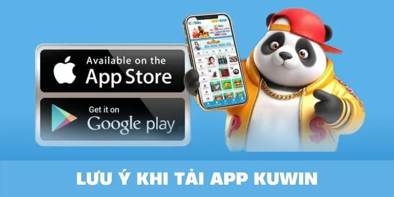 Lưu ý khi tải app Kuwin người chơi cần nhớ